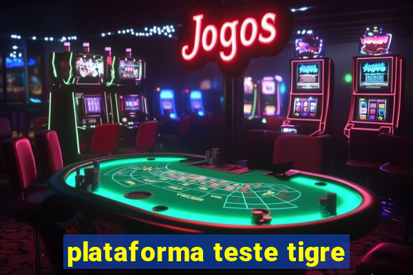 plataforma teste tigre